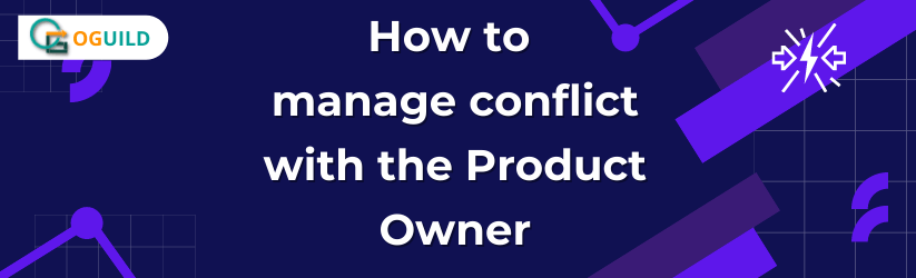 How to manage conflict with the Product Owner